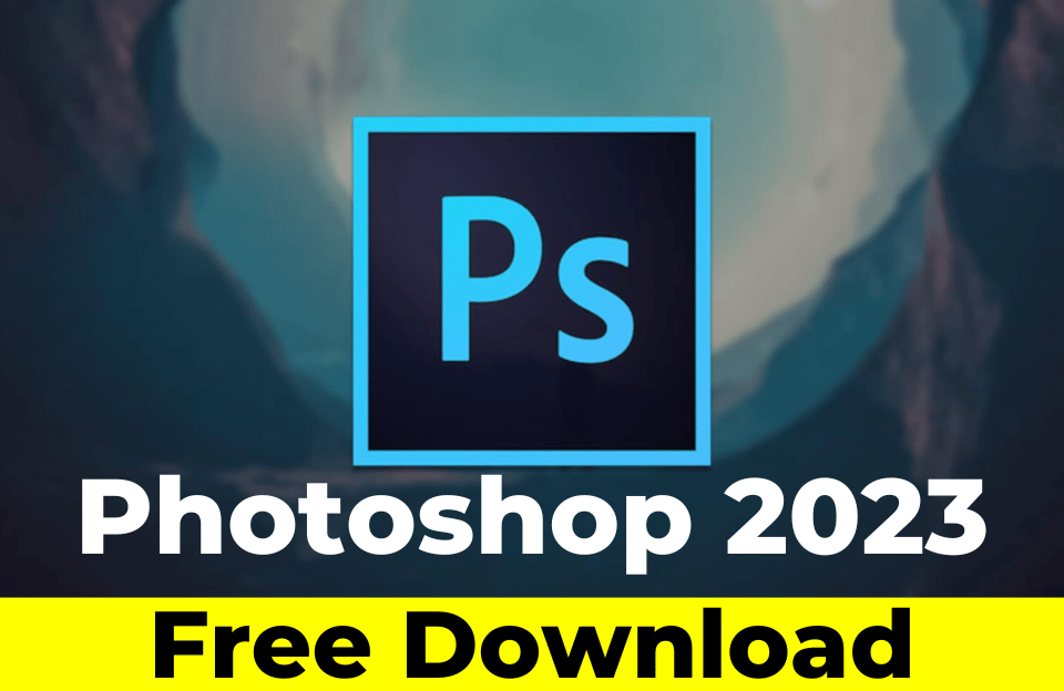 Hướng dẫn tải và cài đặt phần mềm Adobe Photoshop CC 2023 mới nhất